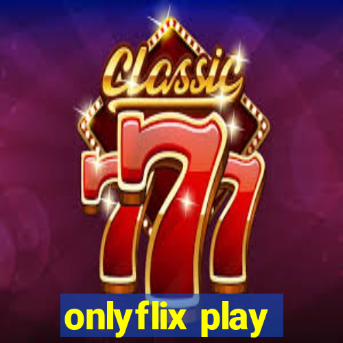 onlyflix play